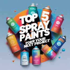 Eco-Friendly DIY: Top 5 Spray Paints for Your Next Project